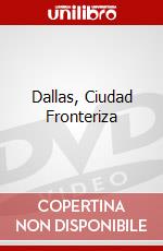 Dallas, Ciudad Fronteriza dvd