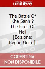 The Battle Of Khe Sanh ? The Fires Of Hell [Edizione: Regno Unito] dvd