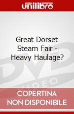 Great Dorset Steam Fair - Heavy Haulage? dvd
