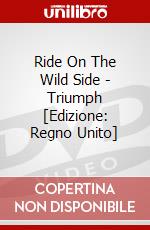 Ride On The Wild Side - Triumph [Edizione: Regno Unito] dvd