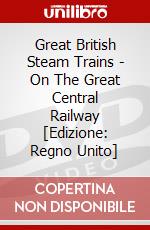 Great British Steam Trains - On The Great Central Railway [Edizione: Regno Unito] dvd