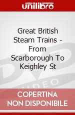 Great British Steam Trains - From Scarborough To Keighley St dvd