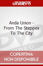 Anda Union - From The Steppes To The City dvd