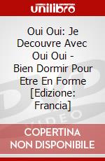 Oui Oui: Je Decouvre Avec Oui Oui - Bien Dormir Pour Etre En Forme [Edizione: Francia] dvd
