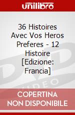 36 Histoires Avec Vos Heros Preferes - 12 Histoire [Edizione: Francia] dvd