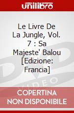 Le Livre De La Jungle, Vol. 7 : Sa Majeste' Balou [Edizione: Francia] dvd