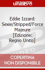 Eddie Izzard: Sexie/Stripped/Force Majeure [Edizione: Regno Unito] dvd