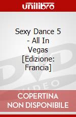 Sexy Dance 5 - All In Vegas [Edizione: Francia] dvd