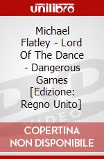 Michael Flatley - Lord Of The Dance - Dangerous Games [Edizione: Regno Unito] dvd
