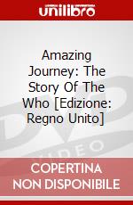 Amazing Journey: The Story Of The Who [Edizione: Regno Unito] dvd