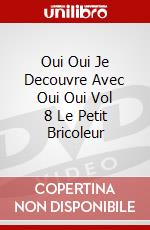 Oui Oui Je Decouvre Avec Oui Oui Vol 8 Le Petit Bricoleur dvd