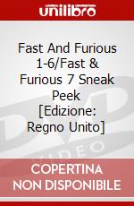 Fast And Furious 1-6/Fast & Furious 7 Sneak Peek [Edizione: Regno Unito] dvd
