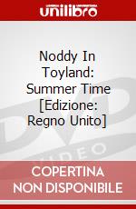 Noddy In Toyland: Summer Time [Edizione: Regno Unito] dvd