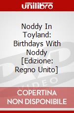 Noddy In Toyland: Birthdays With Noddy [Edizione: Regno Unito] dvd