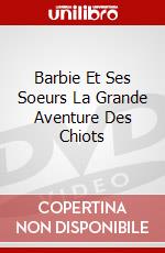 Barbie Et Ses Soeurs La Grande Aventure Des Chiots dvd