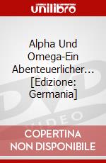 Alpha Und Omega-Ein Abenteuerlicher... [Edizione: Germania] dvd