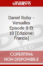 Daniel Roby - Versailles Episode 9 Et 10 [Edizione: Francia] dvd