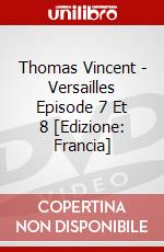 Thomas Vincent - Versailles Episode 7 Et 8 [Edizione: Francia] dvd