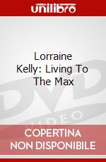 Lorraine Kelly: Living To The Max dvd