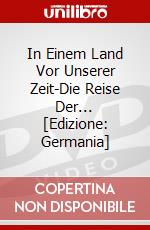 In Einem Land Vor Unserer Zeit-Die Reise Der... [Edizione: Germania] dvd