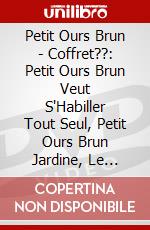 Petit Ours Brun - Coffret??: Petit Ours Brun Veut S'Habiller Tout Seul, Petit Ours Brun Jardine, Le No??L De Petit Ours Brun (3 Dvd) [Edizione: Franci dvd