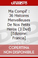 Ma Compil' : 36 Histoires Merveilleuses De Nos Petits Heros (3 Dvd) [Edizione: Francia] dvd