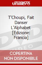 T'Choupi, Fait Danser L'Alphabet [Edizione: Francia] dvd