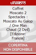 Coffret Moscato 2 Spectacles : Moscato Au Galop / One Man Chaud (2 Dvd) [Edizione: Francia] dvd