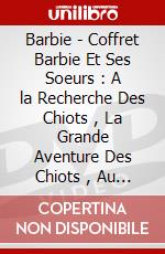 Barbie - Coffret Barbie Et Ses Soeurs : A la Recherche Des Chiots , La Grande Aventure Des Chiots , Au Club Hippique (3 Dvd) [Edizione: Francia] dvd
