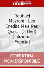 Raphael Mezrahi : Les Inedits Mais Pas Que... (2 Dvd) [Edizione: Francia] dvd