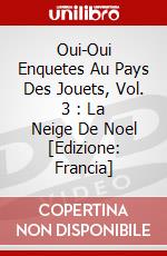 Oui-Oui Enquetes Au Pays Des Jouets, Vol. 3 : La Neige De Noel [Edizione: Francia] dvd