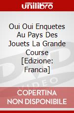 Oui Oui Enquetes Au Pays Des Jouets La Grande Course [Edizione: Francia] dvd