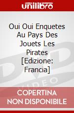 Oui Oui Enquetes Au Pays Des Jouets Les Pirates [Edizione: Francia] dvd