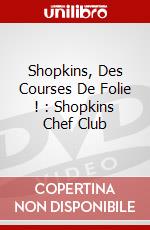 Shopkins, Des Courses De Folie ! : Shopkins Chef Club dvd