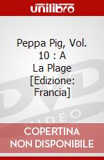Peppa Pig, Vol. 10 : A La Plage  [Edizione: Francia] dvd