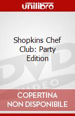 Shopkins Chef Club: Party Edition [Edizione: Regno Unito] dvd