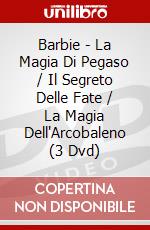 Barbie - La Magia Di Pegaso / Il Segreto Delle Fate / La Magia Dell'Arcobaleno (3 Dvd) dvd