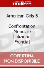 American Girls 6 : Confrontation Mondiale [Edizione: Francia] dvd