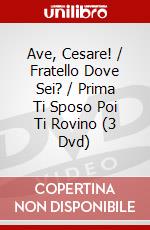 Ave, Cesare! / Fratello Dove Sei? / Prima Ti Sposo Poi Ti Rovino (3 Dvd) dvd