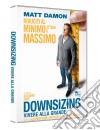 Downsizing - Vivere Alla Grande dvd