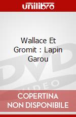 Wallace Et Gromit : Lapin Garou dvd