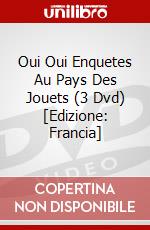 Oui Oui Enquetes Au Pays Des Jouets (3 Dvd) [Edizione: Francia] dvd
