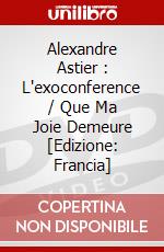 Alexandre Astier : L'exoconference / Que Ma Joie Demeure [Edizione: Francia] dvd
