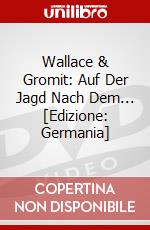 Wallace & Gromit: Auf Der Jagd Nach Dem... [Edizione: Germania] dvd