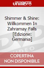 Shimmer & Shine: Willkommen In Zahramay Falls [Edizione: Germania] dvd
