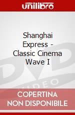 Shanghai Express - Classic Cinema Wave I dvd