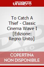 To Catch A Thief - Classic Cinema Wave I [Edizione: Regno Unito] dvd