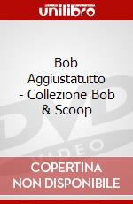 Bob Aggiustatutto - Collezione Bob & Scoop dvd