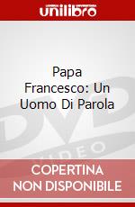 Papa Francesco: Un Uomo Di Parola dvd