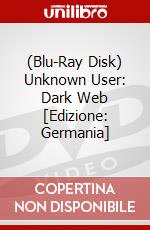 (Blu-Ray Disk) Unknown User: Dark Web [Edizione: Germania] brd